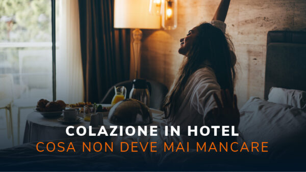Colazione in Hotel - Cosa non deve mai mancare